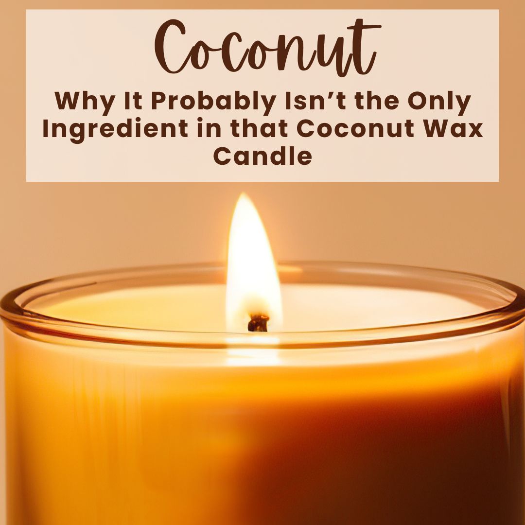Why Coconut Probably Isn't the Only Ingredient in that Coconut Wax Can