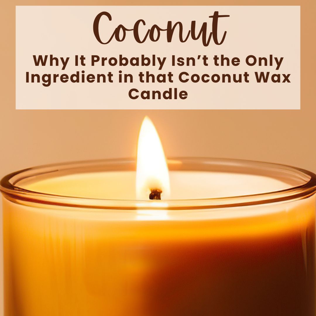 Why Coconut Probably Isn't the Only Ingredient in that Coconut Wax Candle