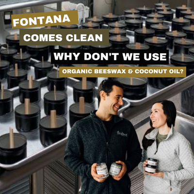 Fontana Comes Clean Q&A: Why we don't use Organic Beeswax & Coconut Oil