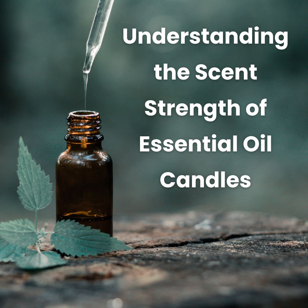 Understanding the Scent Strength of Essential Oil Candles