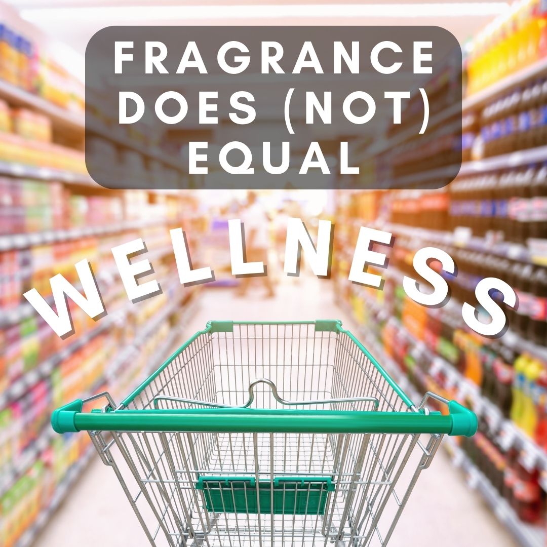 Fragrance Does NOT Equal Wellness