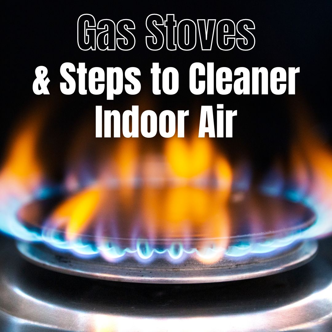 Gas Stoves & Steps to Cleaner Indoor Air