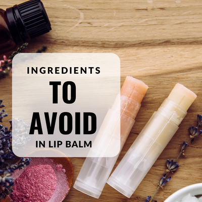 Ingredients to Avoid in Lip Balm